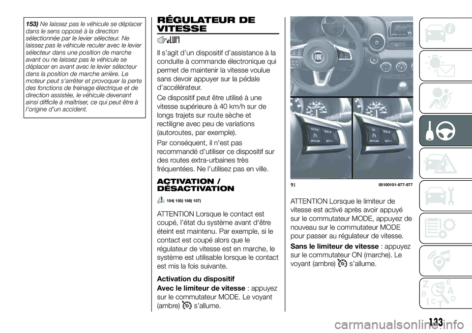FIAT 124 SPIDER 2021 Notice dentretien (in French) 153)Ne laissez pas le véhicule se déplacer
dans le sens opposé à la direction
sélectionnée par le levier sélecteur. Ne
laissez pas le véhicule reculer avec le levier
sélecteur dans une positi FIAT 124 SPIDER 2021 Notice dentretien (in French) 153)Ne laissez pas le véhicule se déplacer
dans le sens opposé à la direction
sélectionnée par le levier sélecteur. Ne
laissez pas le véhicule reculer avec le levier
sélecteur dans une positi