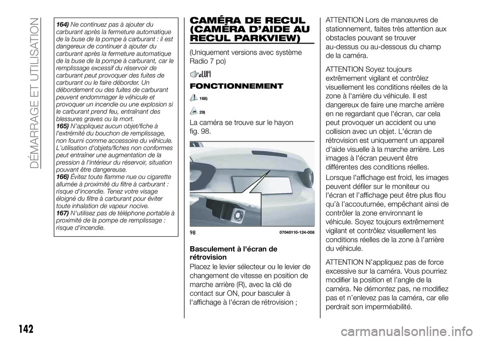 FIAT 124 SPIDER 2021  Notice dentretien (in French) 164)Ne continuez pas à ajouter du
carburant après la fermeture automatique
de la buse de la pompe à carburant : il est
dangereux de continuer à ajouter du
carburant après la fermeture automatique