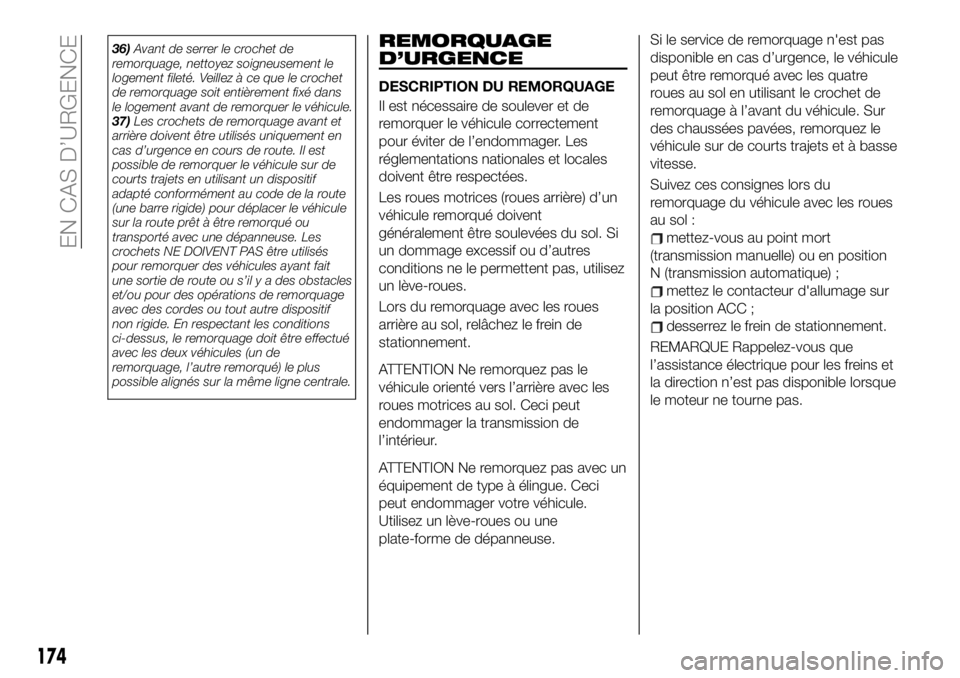 FIAT 124 SPIDER 2019  Notice dentretien (in French) 36)Avant de serrer le crochet de
remorquage, nettoyez soigneusement le
logement fileté. Veillez à ce que le crochet
de remorquage soit entièrement fixé dans
le logement avant de remorquer le véhi