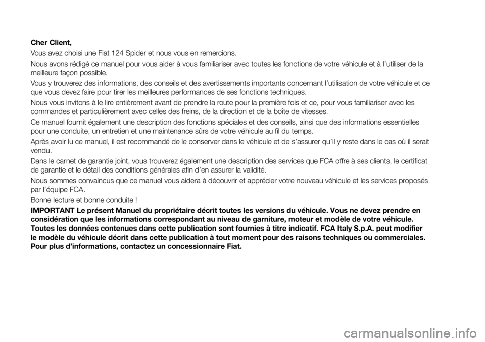 FIAT 124 SPIDER 2021 Notice dentretien (in French) Cher Client,
Vous avez choisi une Fiat 124 Spider et nous vous en remercions.
Nous avons rédigé ce manuel pour vous aider à vous familiariser avec toutes les fonctions de votre véhicule et à l’ FIAT 124 SPIDER 2021 Notice dentretien (in French) Cher Client,
Vous avez choisi une Fiat 124 Spider et nous vous en remercions.
Nous avons rédigé ce manuel pour vous aider à vous familiariser avec toutes les fonctions de votre véhicule et à l’