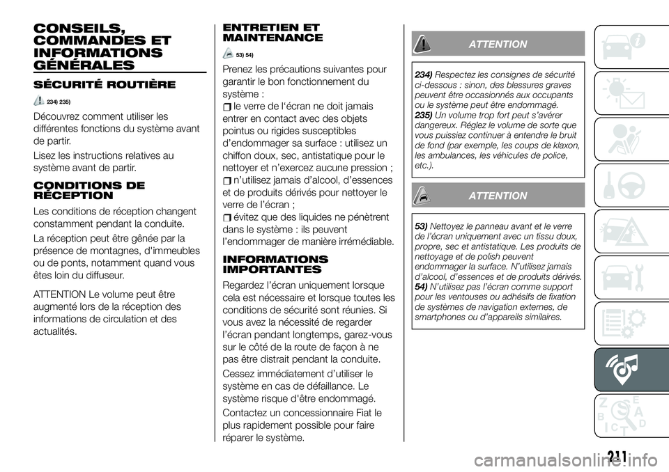 FIAT 124 SPIDER 2021 Notice dentretien (in French) CONSEILS,
COMMANDES ET
INFORMATIONS
GÉNÉRALES
SÉCURITÉ ROUTIÈRE
234) 235)
Découvrez comment utiliser les
différentes fonctions du système avant
de partir.
Lisez les instructions relatives au
s FIAT 124 SPIDER 2021 Notice dentretien (in French) CONSEILS,
COMMANDES ET
INFORMATIONS
GÉNÉRALES
SÉCURITÉ ROUTIÈRE
234) 235)
Découvrez comment utiliser les
différentes fonctions du système avant
de partir.
Lisez les instructions relatives au
s