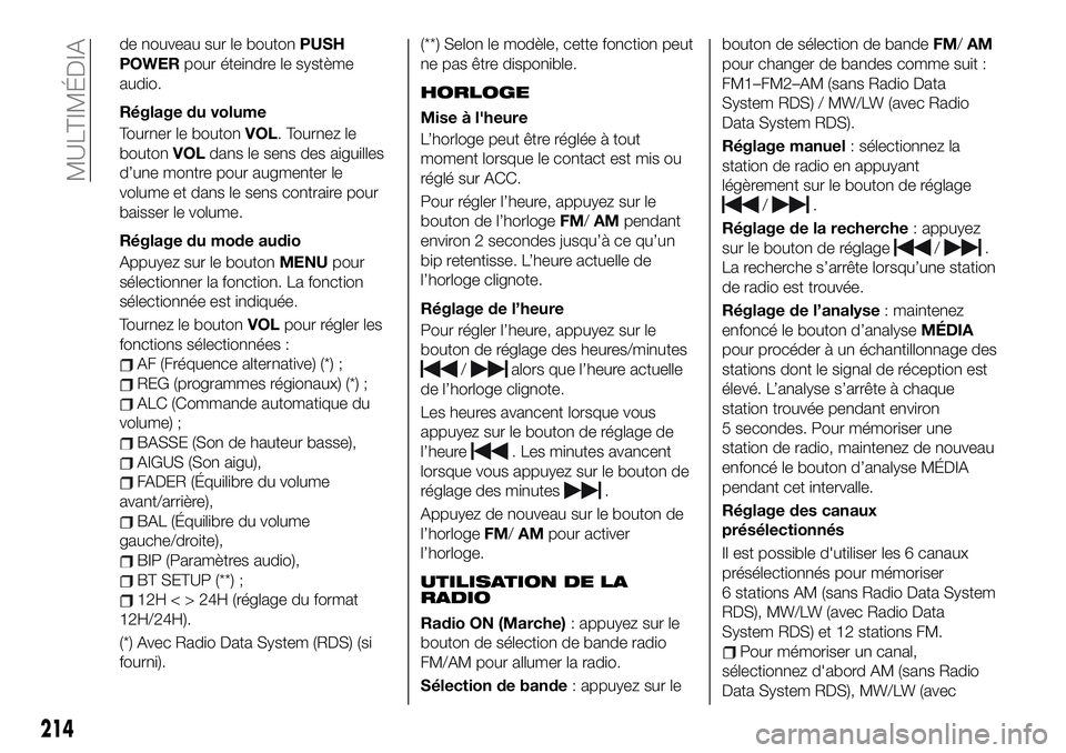 FIAT 124 SPIDER 2021  Notice dentretien (in French) de nouveau sur le boutonPUSH
POWERpour éteindre le système
audio.
Réglage du volume
Tourner le boutonVOL. Tournez le
boutonVOLdans le sens des aiguilles
d’une montre pour augmenter le
volume et d