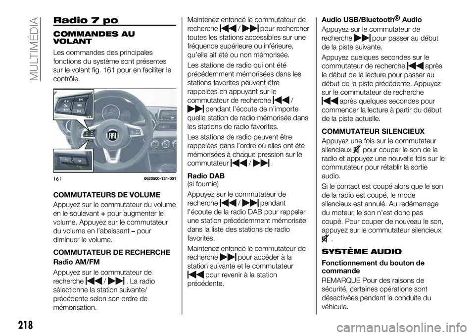 FIAT 124 SPIDER 2020  Notice dentretien (in French) Radio 7 po
COMMANDES AU
VOLANT
Les commandes des principales
fonctions du système sont présentes
sur le volant fig. 161 pour en faciliter le
contrôle.
COMMUTATEURS DE VOLUME
Appuyez sur le commutat