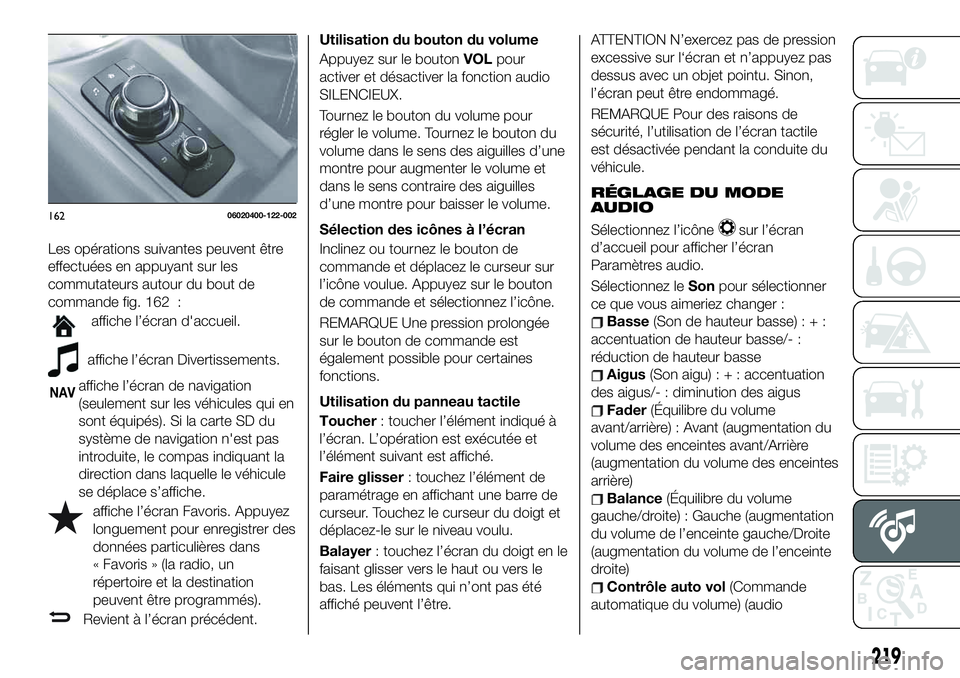 FIAT 124 SPIDER 2021 Notice dentretien (in French) Les opérations suivantes peuvent être
effectuées en appuyant sur les
commutateurs autour du bout de
commande fig. 162 :
affiche l’écran d'accueil.
affiche l’écran Divertissements.
NAVaffi FIAT 124 SPIDER 2021 Notice dentretien (in French) Les opérations suivantes peuvent être
effectuées en appuyant sur les
commutateurs autour du bout de
commande fig. 162 :
affiche l’écran d'accueil.
affiche l’écran Divertissements.
NAVaffi