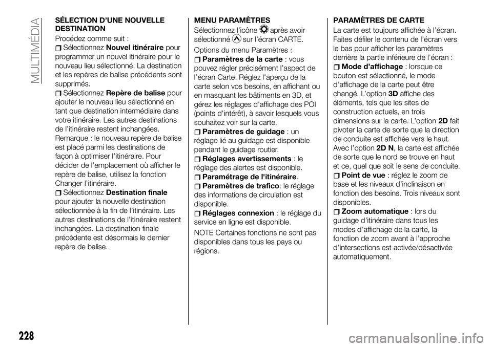 FIAT 124 SPIDER 2021  Notice dentretien (in French) SÉLECTION D’UNE NOUVELLE
DESTINATION
Procédez comme suit :
SélectionnezNouvel itinérairepour
programmer un nouvel itinéraire pour le
nouveau lieu sélectionné. La destination
et les repères d