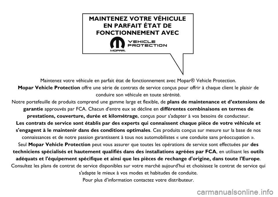 FIAT 124 SPIDER 2021 Notice dentretien (in French) Maintenez votre véhicule en parfait état de fonctionnement avec Mopar® Vehicle Protection.
Mopar Vehicle Protection offre une série de contrats de service conçus pour offrir à chaque client le p FIAT 124 SPIDER 2021 Notice dentretien (in French) Maintenez votre véhicule en parfait état de fonctionnement avec Mopar® Vehicle Protection.
Mopar Vehicle Protection offre une série de contrats de service conçus pour offrir à chaque client le p