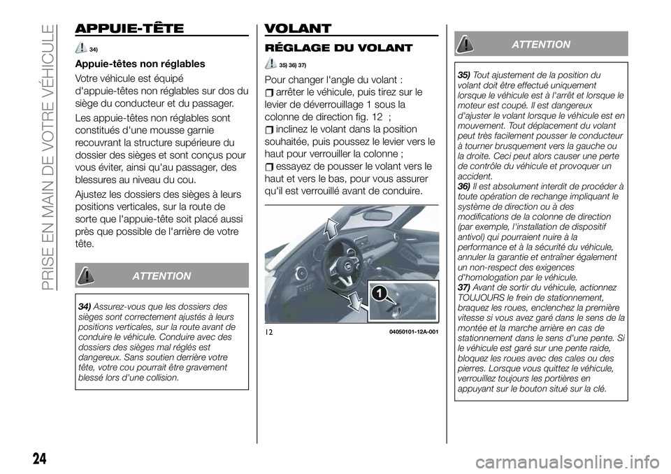 FIAT 124 SPIDER 2020 Notice dentretien (in French) APPUIE-TÊTE
34)
Appuie-têtes non réglables
Votre véhicule est équipé
d'appuie-têtes non réglables sur dos du
siège du conducteur et du passager.
Les appuie-têtes non réglables sont
cons FIAT 124 SPIDER 2020 Notice dentretien (in French) APPUIE-TÊTE
34)
Appuie-têtes non réglables
Votre véhicule est équipé
d'appuie-têtes non réglables sur dos du
siège du conducteur et du passager.
Les appuie-têtes non réglables sont
cons