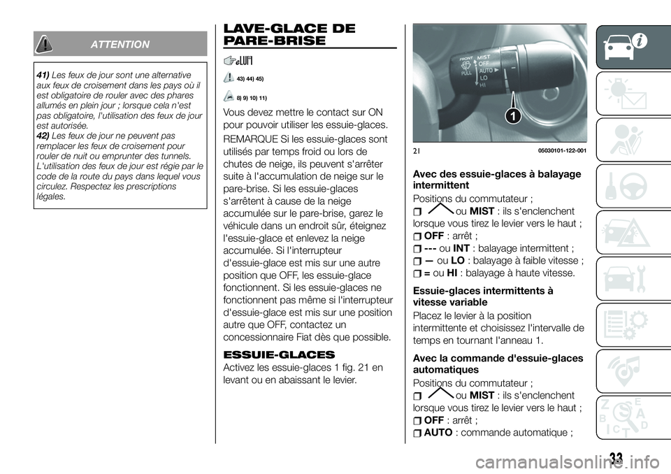 FIAT 124 SPIDER 2021 Notice dentretien (in French) ATTENTION
41)Les feux de jour sont une alternative
aux feux de croisement dans les pays où il
est obligatoire de rouler avec des phares
allumés en plein jour ; lorsque cela n'est
pas obligatoire FIAT 124 SPIDER 2021 Notice dentretien (in French) ATTENTION
41)Les feux de jour sont une alternative
aux feux de croisement dans les pays où il
est obligatoire de rouler avec des phares
allumés en plein jour ; lorsque cela n'est
pas obligatoire