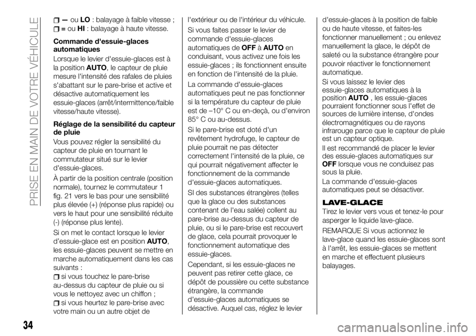 FIAT 124 SPIDER 2021 Notice dentretien (in French) —ouLO: balayage à faible vitesse ;
=ouHI: balayage à haute vitesse.
Commande d'essuie-glaces
automatiques
Lorsque le levier d'essuie-glaces est à
la positionAUTO, le capteur de pluie
mesu FIAT 124 SPIDER 2021 Notice dentretien (in French) —ouLO: balayage à faible vitesse ;
=ouHI: balayage à haute vitesse.
Commande d'essuie-glaces
automatiques
Lorsque le levier d'essuie-glaces est à
la positionAUTO, le capteur de pluie
mesu