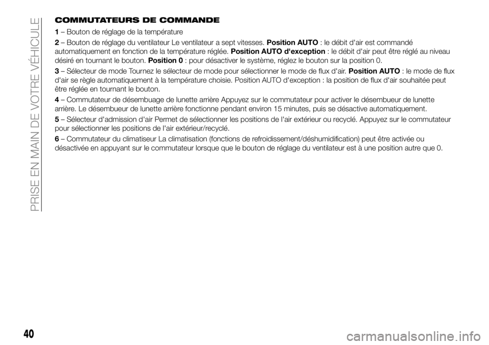 FIAT 124 SPIDER 2020  Notice dentretien (in French) COMMUTATEURS DE COMMANDE
1– Bouton de réglage de la température
2– Bouton de réglage du ventilateur Le ventilateur a sept vitesses.Position AUTO: le débit d'air est commandé
automatiqueme