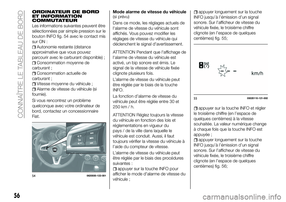 FIAT 124 SPIDER 2021  Notice dentretien (in French) ORDINATEUR DE BORD
ET INFORMATION
COMMUTATEUR
Les informations suivantes peuvent être
sélectionnées par simple pression sur le
bouton INFO fig. 54 avec le contact mis
sur ON :
Autonomie restante (d