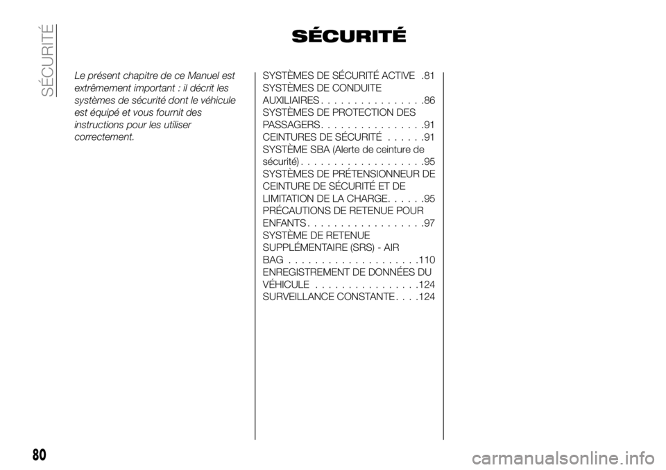 FIAT 124 SPIDER 2021  Notice dentretien (in French) SÉCURITÉ
Le présent chapitre de ce Manuel est
extrêmement important : il décrit les
systèmes de sécurité dont le véhicule
est équipé et vous fournit des
instructions pour les utiliser
corre