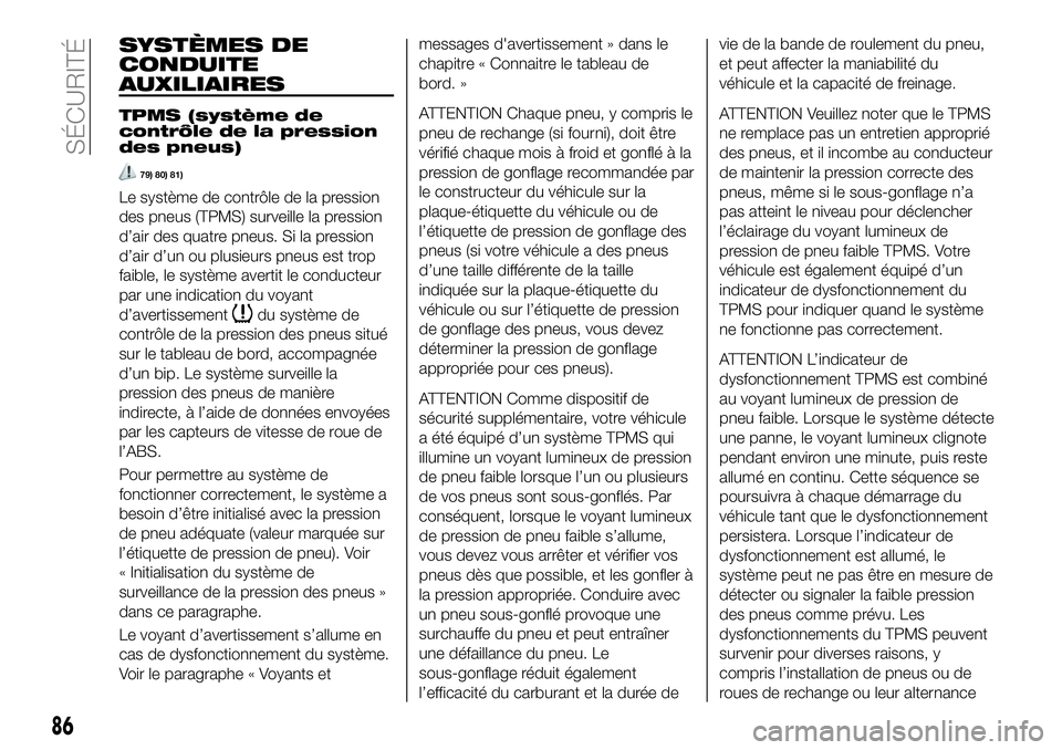 FIAT 124 SPIDER 2021  Notice dentretien (in French) SYSTÈMES DE
CONDUITE
AUXILIAIRES
TPMS (système de
contrôle de la pression
des pneus)
79) 80) 81)
Le système de contrôle de la pression
des pneus (TPMS) surveille la pression
d’air des quatre pn