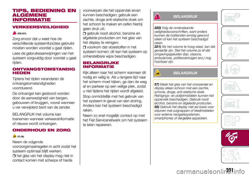 FIAT 124 SPIDER 2018 Instructieboek (in Dutch) TIPS, BEDIENING EN
ALGEMENE
INFORMATIE
VERKEERSVEILIGHEID
220) 221)
Zorg ervoor dat u weet hoe de
verschillende systeemfuncties gebruikt
moeten worden voordat u gaat rijden.
Lees de gebruiksaanwijzing FIAT 124 SPIDER 2018 Instructieboek (in Dutch) TIPS, BEDIENING EN
ALGEMENE
INFORMATIE
VERKEERSVEILIGHEID
220) 221)
Zorg ervoor dat u weet hoe de
verschillende systeemfuncties gebruikt
moeten worden voordat u gaat rijden.
Lees de gebruiksaanwijzing