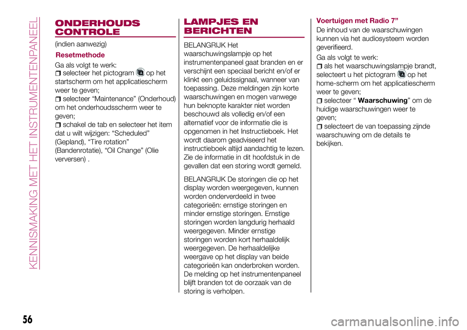 FIAT 124 SPIDER 2018 Instructieboek (in Dutch) BELANGRIJK Het
waarschuwingslampje op het
instrumentenpaneel gaat branden en er
verschijnt een speciaal bericht en/of er
klinkt een geluidssignaal, wanneer van
toepassing. Deze meldingen zijn korte
wa FIAT 124 SPIDER 2018 Instructieboek (in Dutch) BELANGRIJK Het
waarschuwingslampje op het
instrumentenpaneel gaat branden en er
verschijnt een speciaal bericht en/of er
klinkt een geluidssignaal, wanneer van
toepassing. Deze meldingen zijn korte
wa