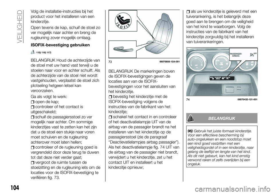 FIAT 124 SPIDER 2019 Instructieboek (in Dutch) Volg de installatie-instructies bij het
product voor het installeren van een
kinderzitje.
Open tevens de kap, schuif de stoel zo
ver mogelijk naar achter en breng de
rugleuning zover mogelijk omlaag.
FIAT 124 SPIDER 2019 Instructieboek (in Dutch) Volg de installatie-instructies bij het
product voor het installeren van een
kinderzitje.
Open tevens de kap, schuif de stoel zo
ver mogelijk naar achter en breng de
rugleuning zover mogelijk omlaag.