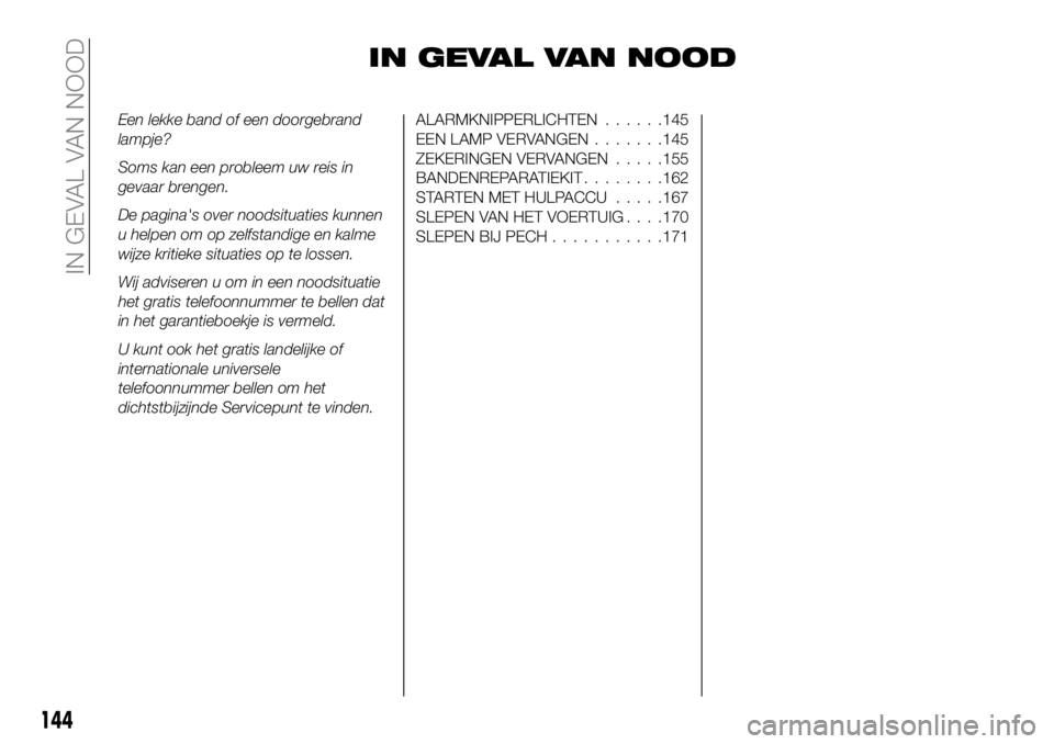 FIAT 124 SPIDER 2021 Instructieboek (in Dutch) IN GEVAL VAN NOOD
Een lekke band of een doorgebrand
lampje?
Soms kan een probleem uw reis in
gevaar brengen.
De pagina's over noodsituaties kunnen
u helpen om op zelfstandige en kalme
wijze kritie FIAT 124 SPIDER 2021 Instructieboek (in Dutch) IN GEVAL VAN NOOD
Een lekke band of een doorgebrand
lampje?
Soms kan een probleem uw reis in
gevaar brengen.
De pagina's over noodsituaties kunnen
u helpen om op zelfstandige en kalme
wijze kritie
