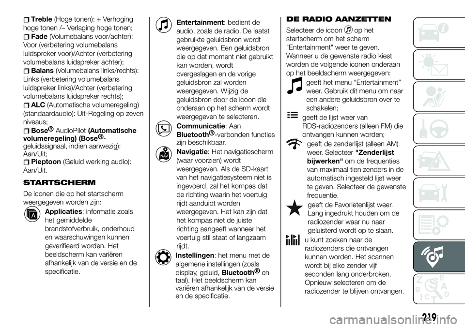 FIAT 124 SPIDER 2019 Instructieboek (in Dutch) Treble(Hoge tonen): + Verhoging
hoge tonen /– Verlaging hoge tonen;
Fade(Volumebalans voor/achter):
Voor (verbetering volumebalans
luidspreker voor)/Achter (verbetering
volumebalans luidspreker acht FIAT 124 SPIDER 2019 Instructieboek (in Dutch) Treble(Hoge tonen): + Verhoging
hoge tonen /– Verlaging hoge tonen;
Fade(Volumebalans voor/achter):
Voor (verbetering volumebalans
luidspreker voor)/Achter (verbetering
volumebalans luidspreker acht