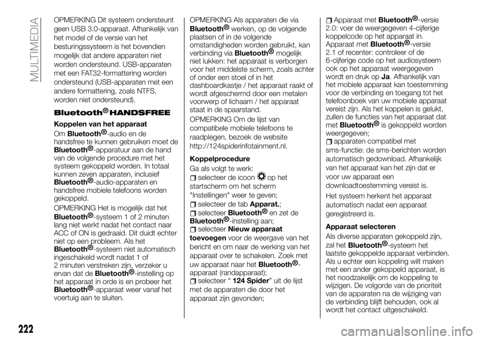 FIAT 124 SPIDER 2019 Instructieboek (in Dutch) OPMERKING Dit systeem ondersteunt
geen USB 3.0-apparaat. Afhankelijk van
het model of de versie van het
besturingssysteem is het bovendien
mogelijk dat andere apparaten niet
worden ondersteund. USB-ap FIAT 124 SPIDER 2019 Instructieboek (in Dutch) OPMERKING Dit systeem ondersteunt
geen USB 3.0-apparaat. Afhankelijk van
het model of de versie van het
besturingssysteem is het bovendien
mogelijk dat andere apparaten niet
worden ondersteund. USB-ap