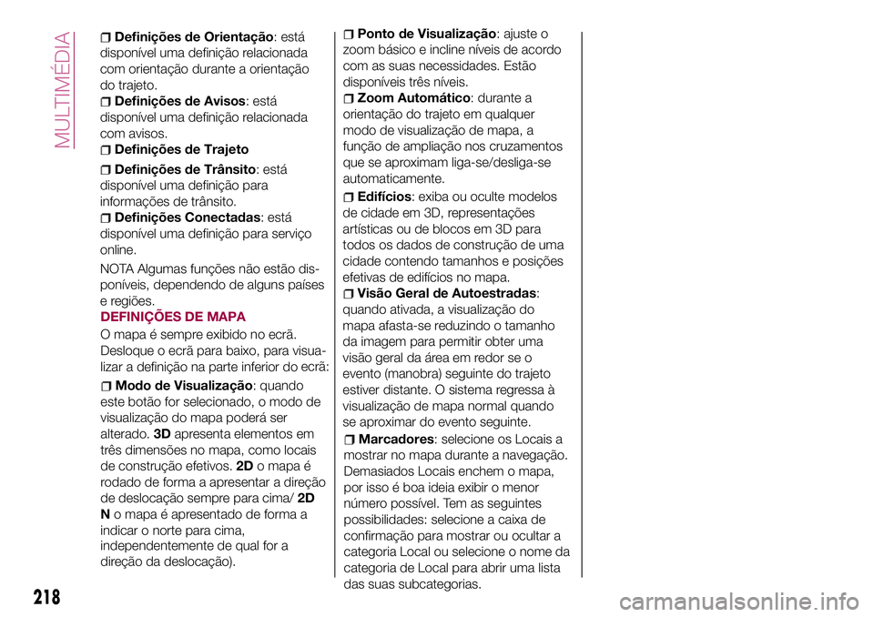 FIAT 124 SPIDER 2018 Manual de Uso e Manutenção (in Portuguese) DEFINIÇÕES DE MAPA
O mapa é sempre exibido no ecrã.
Desloque o ecrã para baixo, para visua-
lizar a definição na parte inferior doecrã:
Modo de Visualização: quando
este botão for seleciona FIAT 124 SPIDER 2018 Manual de Uso e Manutenção (in Portuguese) DEFINIÇÕES DE MAPA
O mapa é sempre exibido no ecrã.
Desloque o ecrã para baixo, para visua-
lizar a definição na parte inferior doecrã:
Modo de Visualização: quando
este botão for seleciona