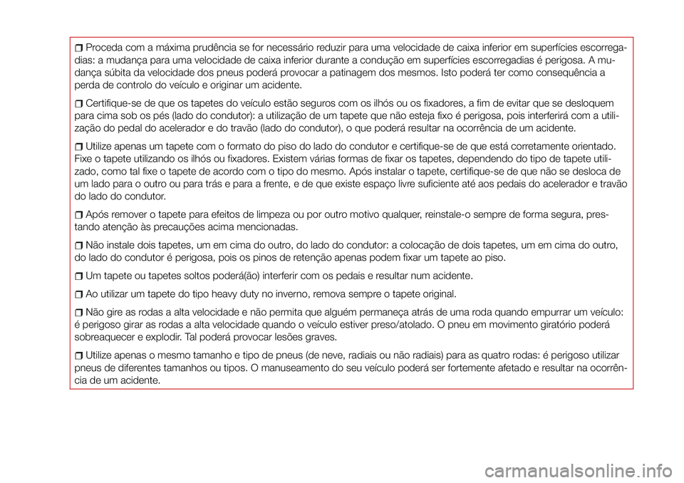 FIAT 124 SPIDER 2018 Manual de Uso e Manutenção (in Portuguese) Proceda com a máxima prudência se for necessário reduzir para uma velocidade de caixa inferior em superfícies escorrega-
dias: a mudança para uma velocidade de caixa inferior durante a condução FIAT 124 SPIDER 2018 Manual de Uso e Manutenção (in Portuguese) Proceda com a máxima prudência se for necessário reduzir para uma velocidade de caixa inferior em superfícies escorrega-
dias: a mudança para uma velocidade de caixa inferior durante a condução