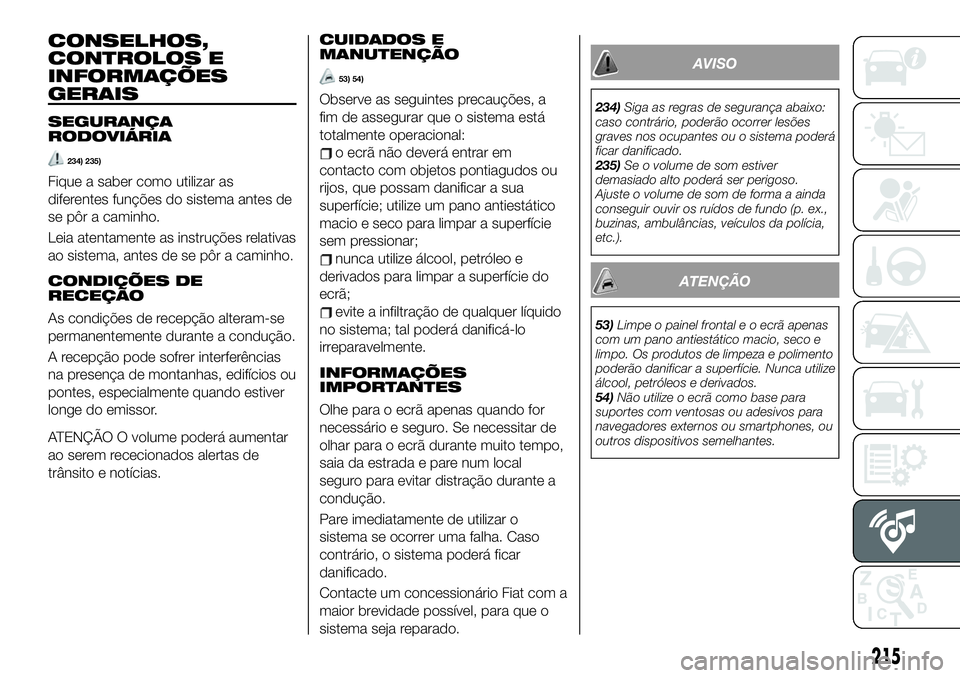 FIAT 124 SPIDER 2021 Manual de Uso e Manutenção (in Portuguese) CONSELHOS,
CONTROLOS E
INFORMAÇÕES
GERAIS
SEGURANÇA
RODOVIÁRIA
234) 235)
Fique a saber como utilizar as
diferentes funções do sistema antes de
se pôr a caminho.
Leia atentamente as instruções FIAT 124 SPIDER 2021 Manual de Uso e Manutenção (in Portuguese) CONSELHOS,
CONTROLOS E
INFORMAÇÕES
GERAIS
SEGURANÇA
RODOVIÁRIA
234) 235)
Fique a saber como utilizar as
diferentes funções do sistema antes de
se pôr a caminho.
Leia atentamente as instruções