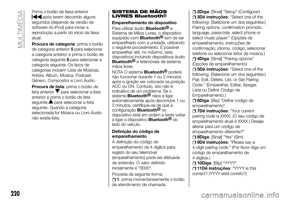 FIAT 124 SPIDER 2021  Manual de Uso e Manutenção (in Portuguese) Prima o botão de faixa anterior
após terem decorrido alguns
segundos (depende da versão de
software do iPod) para iniciar a
reprodução a partir do início da faixa
atual.
Procura de categoria: pr