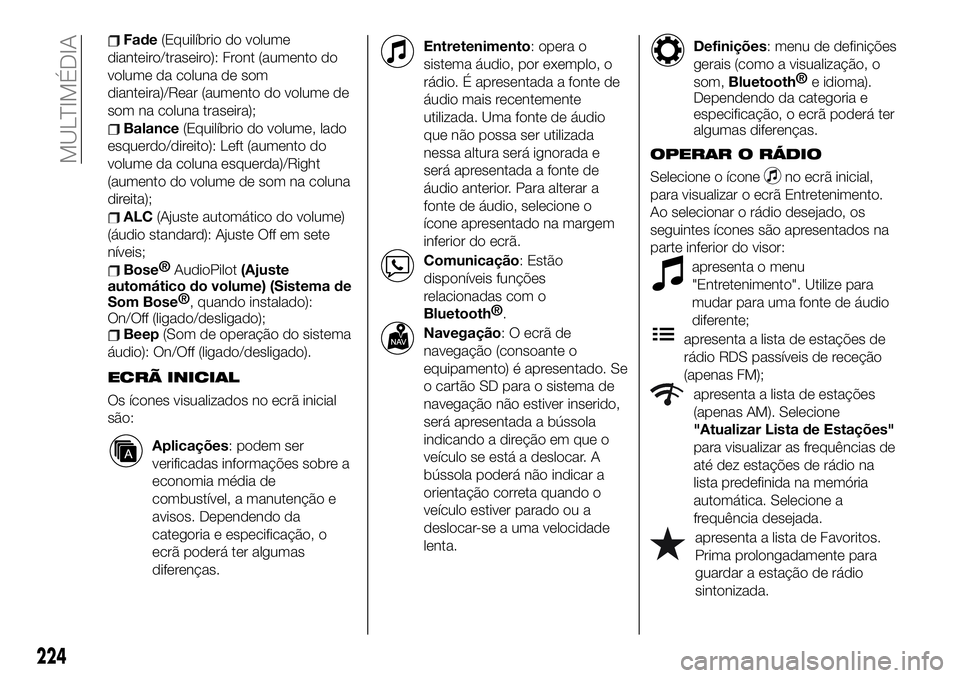 FIAT 124 SPIDER 2021  Manual de Uso e Manutenção (in Portuguese) Fade(Equilíbrio do volume
dianteiro/traseiro): Front (aumento do
volume da coluna de som
dianteira)/Rear (aumento do volume de
som na coluna traseira);
Balance(Equilíbrio do volume, lado
esquerdo/di
