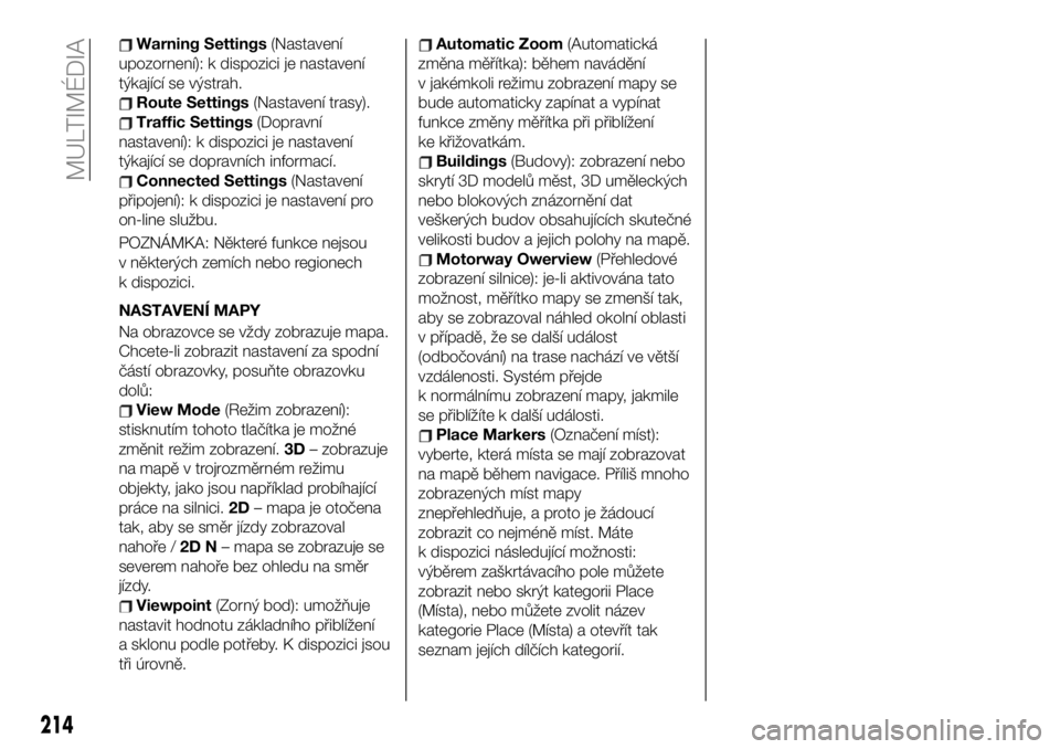 FIAT 124 SPIDER 2019 Návod k použití a údržbě (in Czech) Warning Settings(Nastavení
upozornení): k dispozici je nastavení
týkající se výstrah.
Route Settings(Nastavení trasy).
Traffic Settings(Dopravní
nastavení): k dispozici je nastavení
týkaj FIAT 124 SPIDER 2019 Návod k použití a údržbě (in Czech) Warning Settings(Nastavení
upozornení): k dispozici je nastavení
týkající se výstrah.
Route Settings(Nastavení trasy).
Traffic Settings(Dopravní
nastavení): k dispozici je nastavení
týkaj