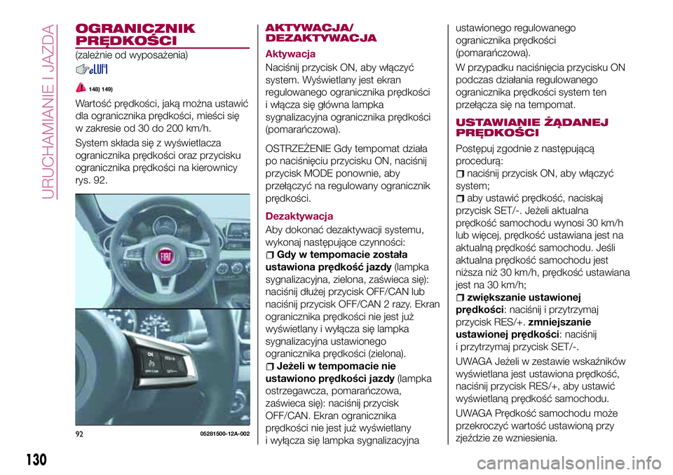 FIAT 124 SPIDER 2018 Instrukcja obsługi (in Polish) OGRANICZNIK
PRĘDKOŚCI
(zależnie od wyposażenia)
148) 149)
Wartość prędkości, jaką można ustawić
dla ogranicznika prędkości, mieści się
w zakresie od 30 do 200 km/h.
System składa się FIAT 124 SPIDER 2018 Instrukcja obsługi (in Polish) OGRANICZNIK
PRĘDKOŚCI
(zależnie od wyposażenia)
148) 149)
Wartość prędkości, jaką można ustawić
dla ogranicznika prędkości, mieści się
w zakresie od 30 do 200 km/h.
System składa się