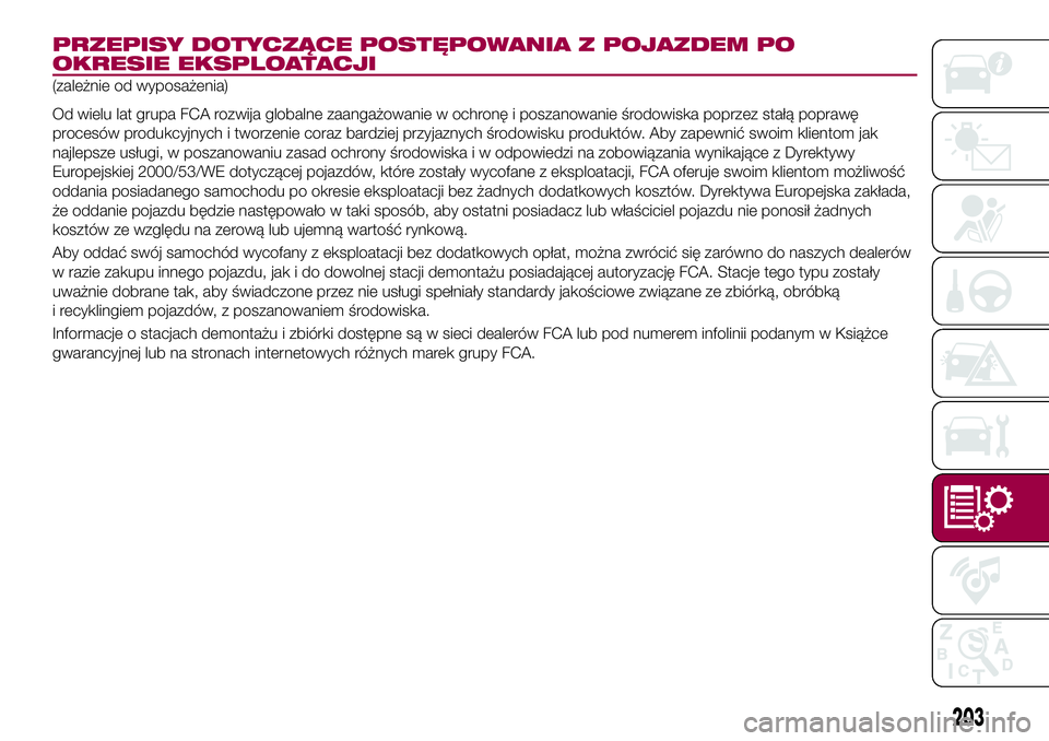 FIAT 124 SPIDER 2018  Instrukcja obsługi (in Polish) PRZEPISY DOTYCZĄCE POSTĘPOWANIA Z POJAZDEM PO
OKRESIE EKSPLOATACJI
(zależnie od wyposażenia)
Od wielu lat grupa FCA rozwija globalne zaangażowanie w ochronę i poszanowanie środowiska poprzez st