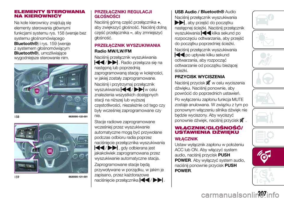 FIAT 124 SPIDER 2018  Instrukcja obsługi (in Polish) ELEMENTY STEROWANIA
NA KIEROWNICY
Na kole kierownicy znajdują się
elementy sterowania głównymi
funkcjami systemu rys. 158 (wersje bez
systemu głośnomówiącego
Bluetooth®) i rys. 159 (wersje
z 