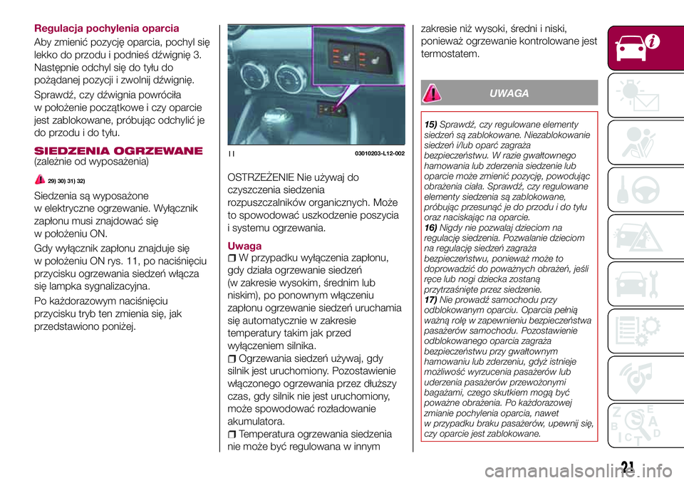 FIAT 124 SPIDER 2018  Instrukcja obsługi (in Polish) Regulacja pochylenia oparcia
Aby zmienić pozycję oparcia, pochyl się
lekko do przodu i podnieś dźwignię 3.
Następnie odchyl się do tyłu do
pożądanej pozycji i zwolnij dźwignię.
Sprawdź, 