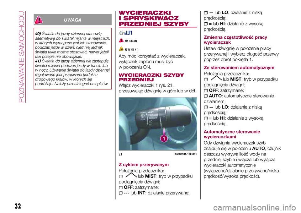 FIAT 124 SPIDER 2018 Instrukcja obsługi (in Polish) UWAGA
40)Światła do jazdy dziennej stanowią
alternatywę do świateł mijania w miejscach,
w których wymagane jest ich stosowanie
podczas jazdy w dzień; niemniej jednak
światła takie można sto FIAT 124 SPIDER 2018 Instrukcja obsługi (in Polish) UWAGA
40)Światła do jazdy dziennej stanowią
alternatywę do świateł mijania w miejscach,
w których wymagane jest ich stosowanie
podczas jazdy w dzień; niemniej jednak
światła takie można sto