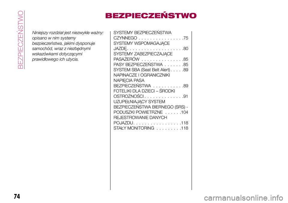 FIAT 124 SPIDER 2018 Instrukcja obsługi (in Polish) BEZPIECZEŃSTWO
Niniejszy rozdział jest niezwykle ważny:
opisano w nim systemy
bezpieczeństwa, jakimi dysponuje
samochód, wraz z niezbędnymi
wskazówkami dotyczącymi
prawidłowego ich użycia.SY FIAT 124 SPIDER 2018 Instrukcja obsługi (in Polish) BEZPIECZEŃSTWO
Niniejszy rozdział jest niezwykle ważny:
opisano w nim systemy
bezpieczeństwa, jakimi dysponuje
samochód, wraz z niezbędnymi
wskazówkami dotyczącymi
prawidłowego ich użycia.SY