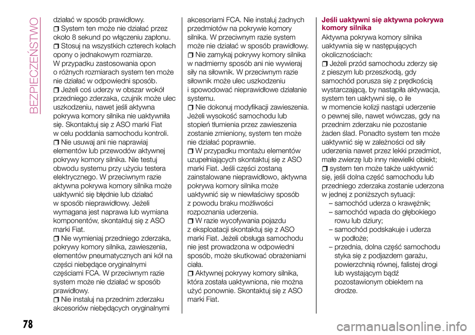 FIAT 124 SPIDER 2018 Instrukcja obsługi (in Polish) działać w sposób prawidłowy.
System ten może nie działać przez
około 8 sekund po włączeniu zapłonu.
Stosuj na wszystkich czterech kołach
opony o jednakowym rozmiarze.
W przypadku zastosowa FIAT 124 SPIDER 2018 Instrukcja obsługi (in Polish) działać w sposób prawidłowy.
System ten może nie działać przez
około 8 sekund po włączeniu zapłonu.
Stosuj na wszystkich czterech kołach
opony o jednakowym rozmiarze.
W przypadku zastosowa