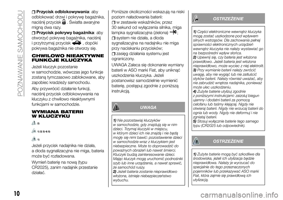 FIAT 124 SPIDER 2021 Instrukcja obsługi (in Polish) Przycisk odblokowywania: aby
odblokować drzwi i pokrywę bagażnika,
naciśnij przycisk
. Światła awaryjne
migną dwa razy.
Przycisk pokrywy bagażnika: aby
otworzyć pokrywę bagażnika, naciśnij FIAT 124 SPIDER 2021 Instrukcja obsługi (in Polish) Przycisk odblokowywania: aby
odblokować drzwi i pokrywę bagażnika,
naciśnij przycisk
. Światła awaryjne
migną dwa razy.
Przycisk pokrywy bagażnika: aby
otworzyć pokrywę bagażnika, naciśnij