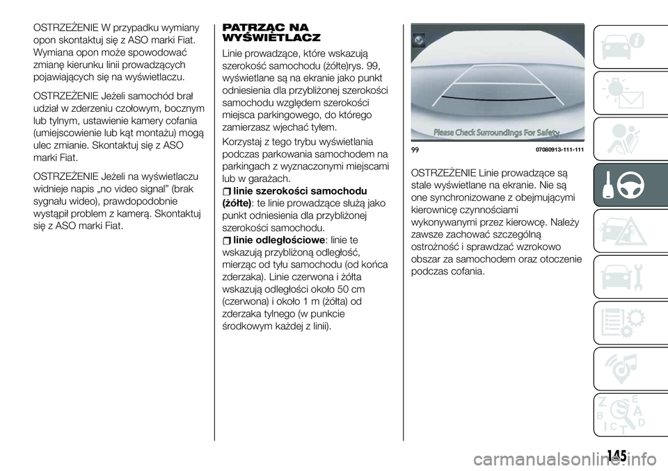FIAT 124 SPIDER 2019 Instrukcja obsługi (in Polish) OSTRZEŻENIE W przypadku wymiany
opon skontaktuj się z ASO marki Fiat.
Wymiana opon może spowodować
zmianę kierunku linii prowadzących
pojawiających się na wyświetlaczu.
OSTRZEŻENIE Jeżeli s FIAT 124 SPIDER 2019 Instrukcja obsługi (in Polish) OSTRZEŻENIE W przypadku wymiany
opon skontaktuj się z ASO marki Fiat.
Wymiana opon może spowodować
zmianę kierunku linii prowadzących
pojawiających się na wyświetlaczu.
OSTRZEŻENIE Jeżeli s