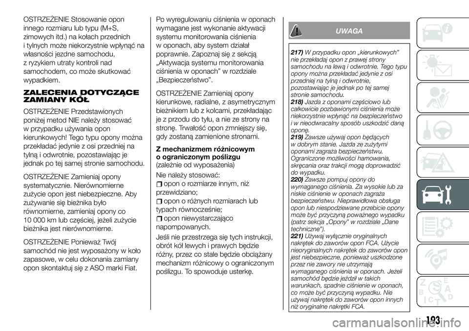 FIAT 124 SPIDER 2019  Instrukcja obsługi (in Polish) OSTRZEŻENIE Stosowanie opon
innego rozmiaru lub typu (M+S,
zimowych itd.) na kołach przednich
i tylnych może niekorzystnie wpłynąć na
własności jezdne samochodu,
z ryzykiem utraty kontroli nad