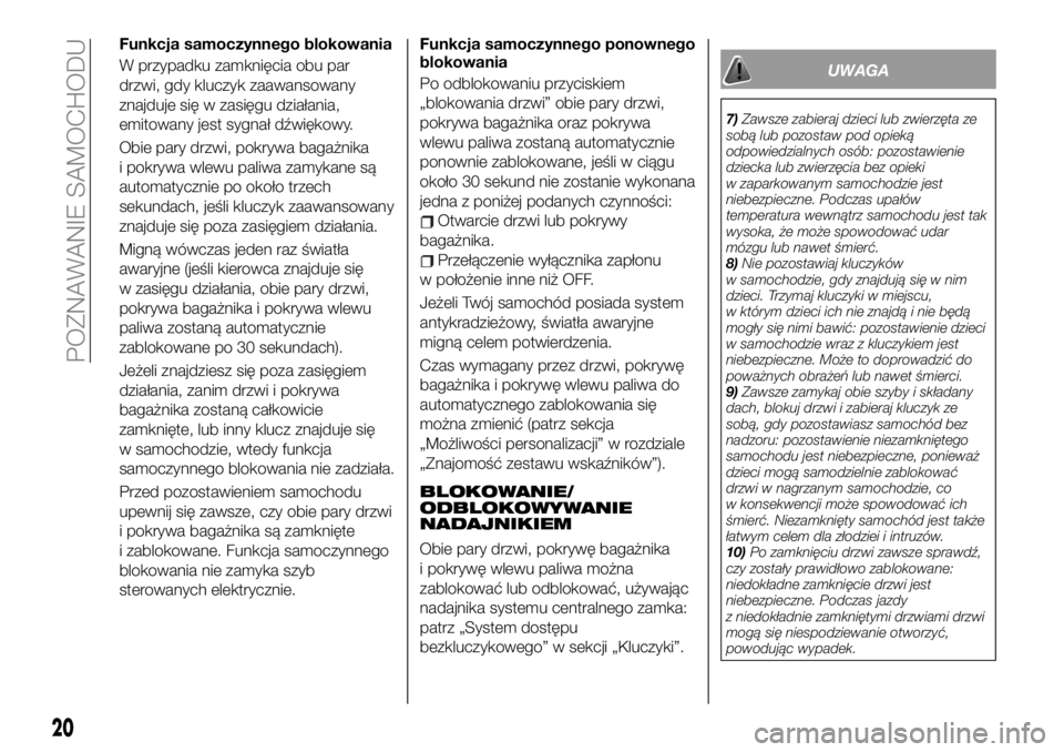 FIAT 124 SPIDER 2019  Instrukcja obsługi (in Polish) Funkcja samoczynnego blokowania
W przypadku zamknięcia obu par
drzwi, gdy kluczyk zaawansowany
znajduje się w zasięgu działania,
emitowany jest sygnał dźwiękowy.
Obie pary drzwi, pokrywa bagaż