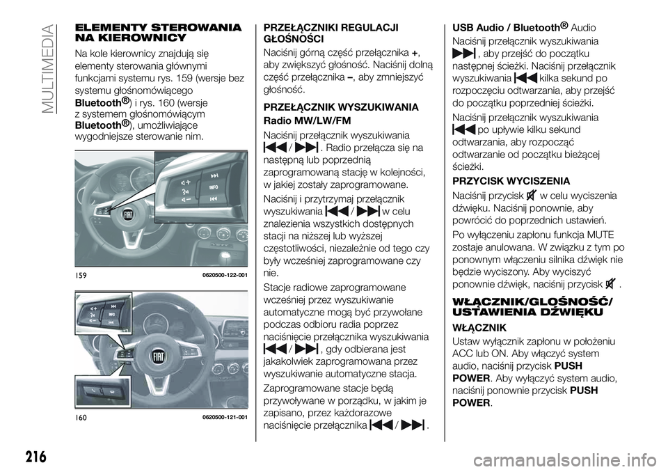 FIAT 124 SPIDER 2019 Instrukcja obsługi (in Polish) ELEMENTY STEROWANIA
NA KIEROWNICY
Na kole kierownicy znajdują się
elementy sterowania głównymi
funkcjami systemu rys. 159 (wersje bez
systemu głośnomówiącego
Bluetooth®
) i rys. 160 (wersje
z FIAT 124 SPIDER 2019 Instrukcja obsługi (in Polish) ELEMENTY STEROWANIA
NA KIEROWNICY
Na kole kierownicy znajdują się
elementy sterowania głównymi
funkcjami systemu rys. 159 (wersje bez
systemu głośnomówiącego
Bluetooth®
) i rys. 160 (wersje
z