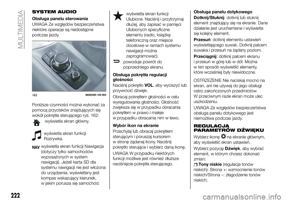 FIAT 124 SPIDER 2019 Instrukcja obsługi (in Polish) SYSTEM AUDIO
Obsługa panelu sterowania
UWAGA Ze względów bezpieczeństwa
niektóre operacje są niedostępne
podczas jazdy.
Poniższe czynności można wykonać za
pomocą przycisków znajdujących FIAT 124 SPIDER 2019 Instrukcja obsługi (in Polish) SYSTEM AUDIO
Obsługa panelu sterowania
UWAGA Ze względów bezpieczeństwa
niektóre operacje są niedostępne
podczas jazdy.
Poniższe czynności można wykonać za
pomocą przycisków znajdujących