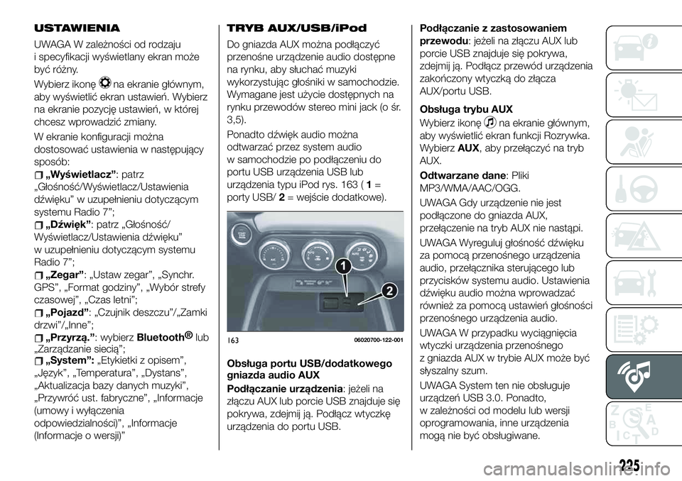 FIAT 124 SPIDER 2019 Instrukcja obsługi (in Polish) USTAWIENIA
UWAGA W zależności od rodzaju
i specyfikacji wyświetlany ekran może
być różny.
Wybierz ikonę
na ekranie głównym,
aby wyświetlić ekran ustawień. Wybierz
na ekranie pozycję usta FIAT 124 SPIDER 2019 Instrukcja obsługi (in Polish) USTAWIENIA
UWAGA W zależności od rodzaju
i specyfikacji wyświetlany ekran może
być różny.
Wybierz ikonę
na ekranie głównym,
aby wyświetlić ekran ustawień. Wybierz
na ekranie pozycję usta