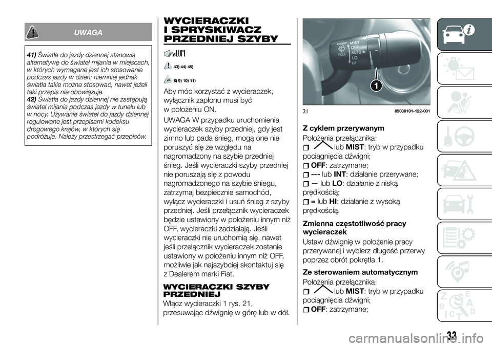FIAT 124 SPIDER 2019 Instrukcja obsługi (in Polish) UWAGA
41)Światła do jazdy dziennej stanowią
alternatywę do świateł mijania w miejscach,
w których wymagane jest ich stosowanie
podczas jazdy w dzień; niemniej jednak
światła takie można sto FIAT 124 SPIDER 2019 Instrukcja obsługi (in Polish) UWAGA
41)Światła do jazdy dziennej stanowią
alternatywę do świateł mijania w miejscach,
w których wymagane jest ich stosowanie
podczas jazdy w dzień; niemniej jednak
światła takie można sto