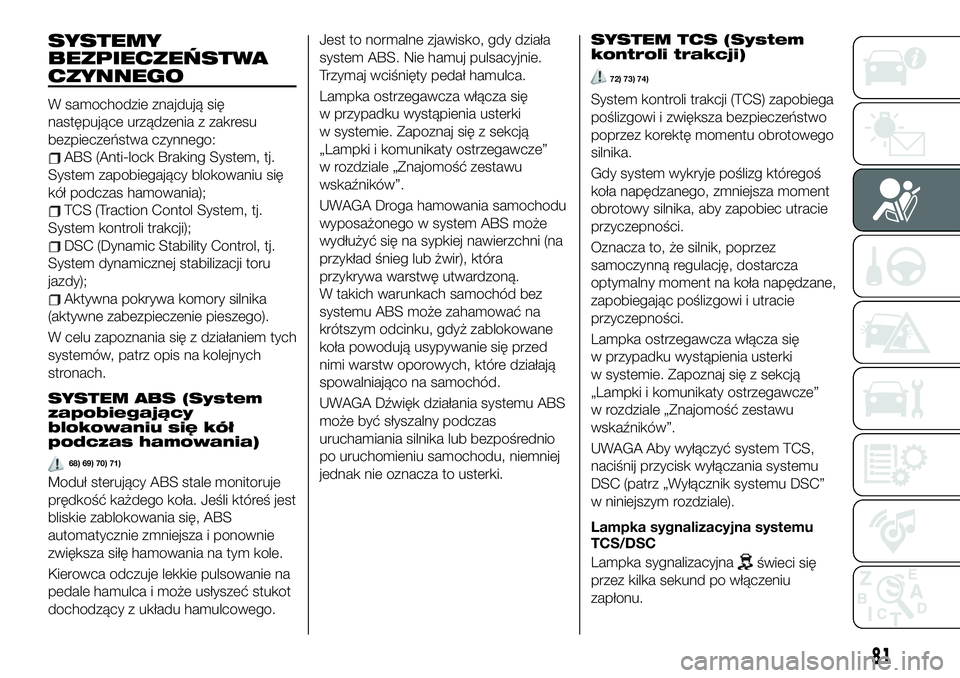 FIAT 124 SPIDER 2021  Instrukcja obsługi (in Polish) SYSTEMY
BEZPIECZEŃSTWA
CZYNNEGO
W samochodzie znajdują się
następujące urządzenia z zakresu
bezpieczeństwa czynnego:
ABS (Anti-lock Braking System, tj.
System zapobiegający blokowaniu się
kó