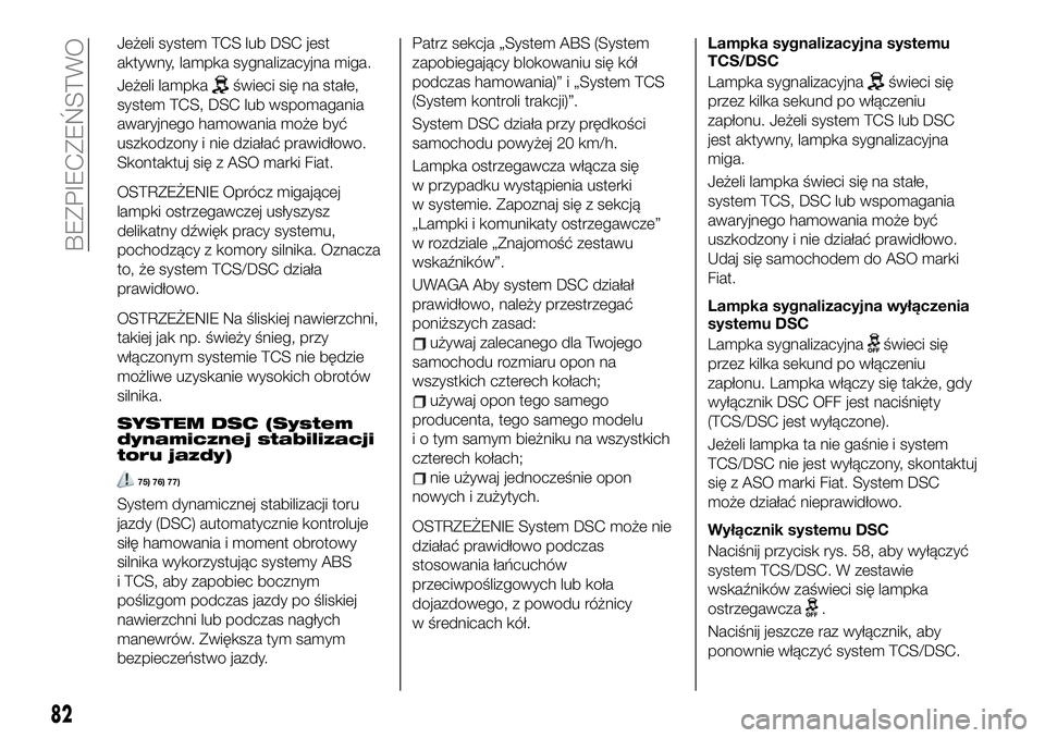 FIAT 124 SPIDER 2019 Instrukcja obsługi (in Polish) Jeżeli system TCS lub DSC jest
aktywny, lampka sygnalizacyjna miga.
Jeżeli lampka
świeci się na stałe,
system TCS, DSC lub wspomagania
awaryjnego hamowania może być
uszkodzony i nie działać p FIAT 124 SPIDER 2019 Instrukcja obsługi (in Polish) Jeżeli system TCS lub DSC jest
aktywny, lampka sygnalizacyjna miga.
Jeżeli lampka
świeci się na stałe,
system TCS, DSC lub wspomagania
awaryjnego hamowania może być
uszkodzony i nie działać p