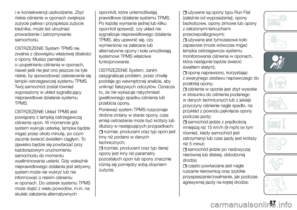 FIAT 124 SPIDER 2021  Instrukcja obsługi (in Polish) i w konsekwencji uszkodzenie. Zbyt
niskie ciśnienie w oponach zwiększa
zużycie paliwa i przyspiesza zużycie
bieżnika, może też utrudniać
prowadzenie i zatrzymywanie
samochodu.
OSTRZEŻENIE Sys