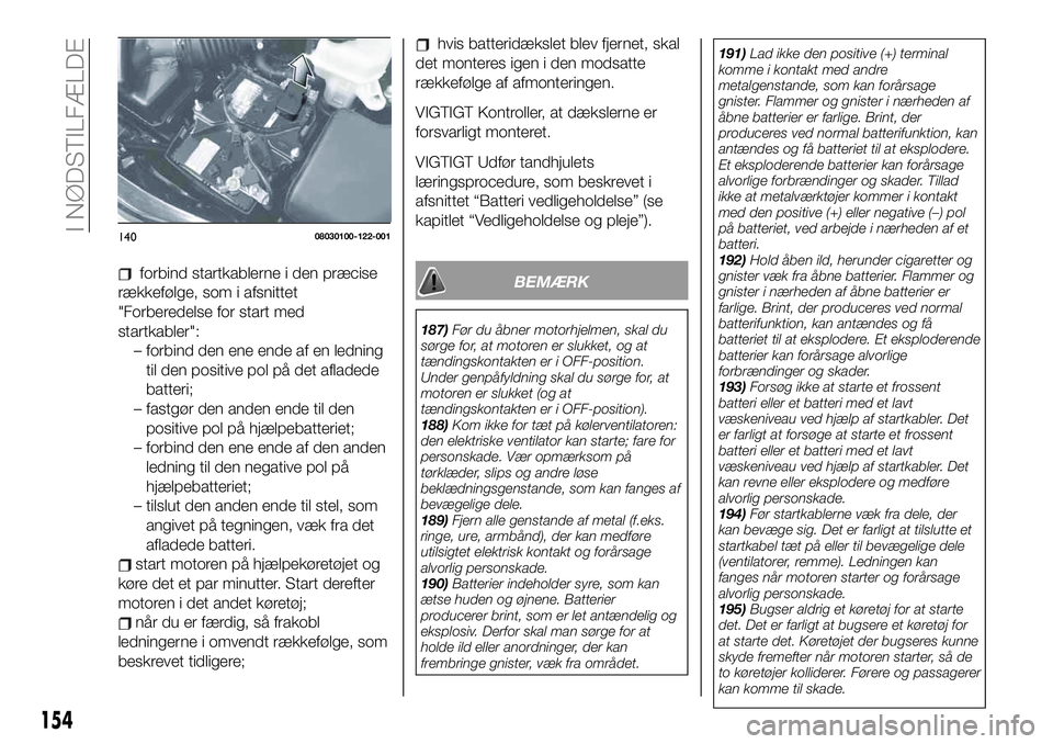 FIAT 124 SPIDER 2021  Brugs- og vedligeholdelsesvejledning (in Danish) forbind startkablerne i den præcise
rækkefølge, som i afsnittet
"Forberedelse for start med
startkabler":
– forbind den ene ende af en ledning
til den positive pol på det afladede
batter