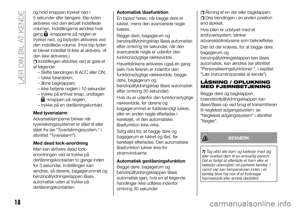 FIAT 124 SPIDER 2020  Brugs- og vedligeholdelsesvejledning (in Danish) og hold knappen trykket ned i
5 sekunder eller længere. Bip-lyden
aktiveres ved den aktuelt indstillede
volumen. Indstillingerne ændres hver
gang
-knapperne på nøglen er
trykket ned, og biplyden a