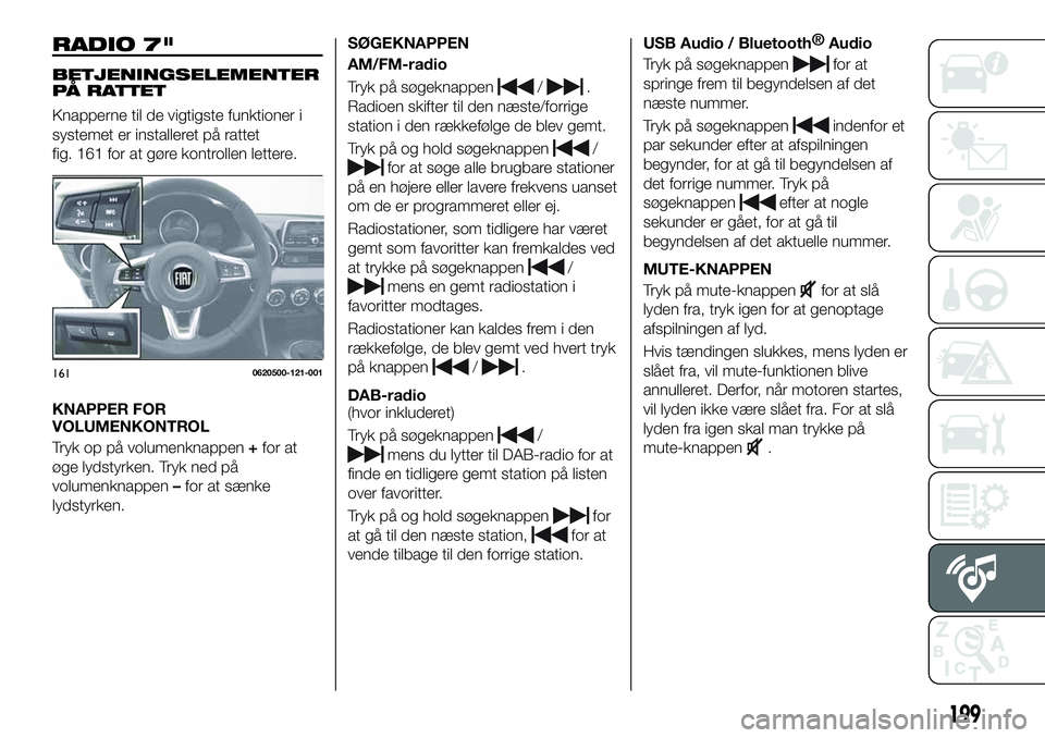 FIAT 124 SPIDER 2021 Brugs- og vedligeholdelsesvejledning (in Danish) RADIO 7"
BETJENINGSELEMENTER
PÅ RATTET
Knapperne til de vigtigste funktioner i
systemet er installeret på rattet
fig. 161 for at gøre kontrollen lettere.
KNAPPER FOR
VOLUMENKONTROL
Tryk op på FIAT 124 SPIDER 2021 Brugs- og vedligeholdelsesvejledning (in Danish) RADIO 7"
BETJENINGSELEMENTER
PÅ RATTET
Knapperne til de vigtigste funktioner i
systemet er installeret på rattet
fig. 161 for at gøre kontrollen lettere.
KNAPPER FOR
VOLUMENKONTROL
Tryk op på